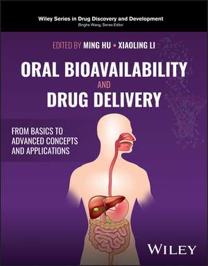 Oral Bioavailability and Drug Delivery – From Basics to Advanced Concepts and Applications de M Hu