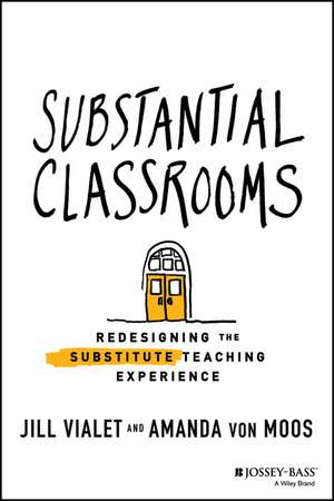 Substantial Classrooms – Redesigning the Substitute Teaching Experience de J Vialet