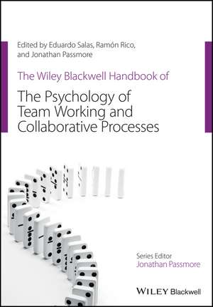 The Wiley Blackwell Handbook of the Psychology of Team Working and Collaborative Processes de E Salas