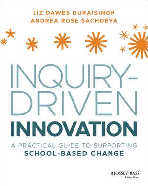 Inquiry–Driven Innovation – A Practical Guide to SuInquirpporting School–Based Change de L Dawes Duraising