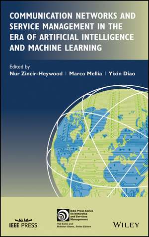 Communication Networks and Service Management in the Era of Artificial Intelligence and Machine Learning de N Zincir–Heywood