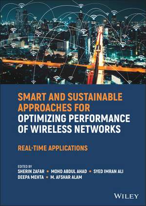 Smart and Sustainable Approaches for Optimizing Performance of Wireless Networks – Real–time Applications de S Zafar