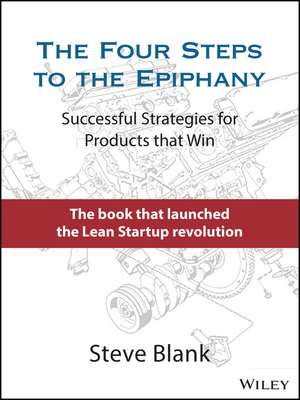 The Four Steps to the Epiphany – Successful Strategies for Products that Win de S Blank