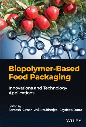 Biopolymer–Based Food Packaging: Innovations and T echnology Applications de S. Kumar