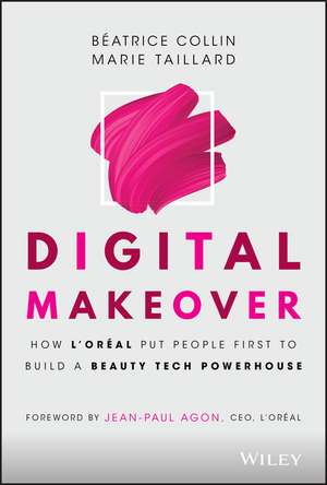 Digital Makeover – How L′Oréal Put People First to Build a Beauty Tech Powerhouse de B Collin