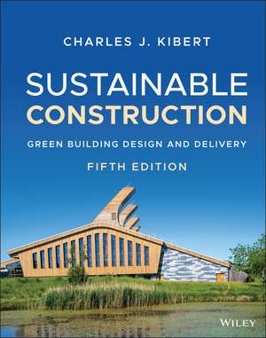 Sustainable Construction – Green Building Design and Delivery, Fifth Edition de C Kibert