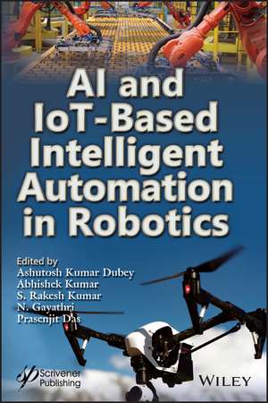 AI and IoT–based intelligent automation in Robotics de AK Dubey