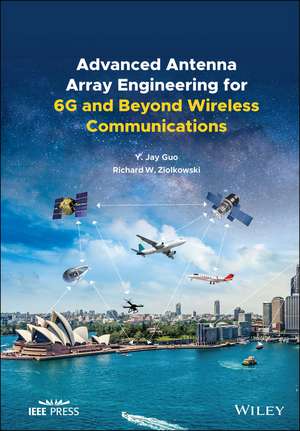 Advanced Antenna Array Engineering for 6G and Beyond Wireless Communications de YJ Guo