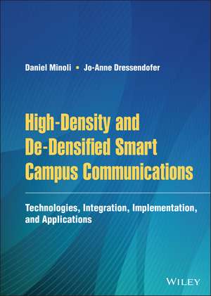 High–Density and De–Densified Smart Campus Communications – Technologies, Integration, Implementation and Applications de D Minoli