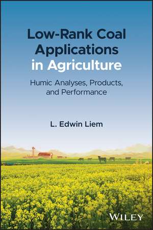 Low–Rank Coal Applications in Agriculture – Humic Analyses, Products, and Performance de L Liem