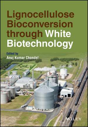 Lignocellulose Bioconversion through White Biotechnology de A Chandel