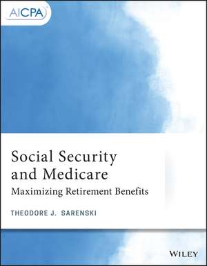 Social Security and Medicare – Maximizing Retirement Benefits de TJ Sarenski