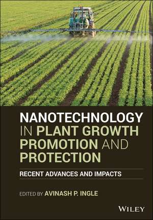 Nanotechnology in Plant Growth Promotion and Protection – Recent Advances and Impacts de AP Ingle