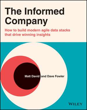 The Informed Company – How to Build Modern Agile Data Stacks that Drive Winning Insights de D. Fowler