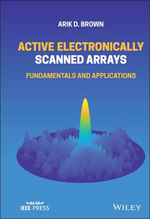 Active Electronically Scanned Arrays – Fundamentals and Applications de AK Brown