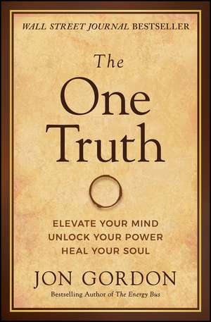 The One Truth – Elevate Your Mind, Unlock Your Power, Heal Your Soul de J Gordon