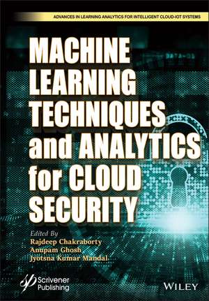 Machine Learning Techniques and Analytics for Cloud Security de R Chakraborty