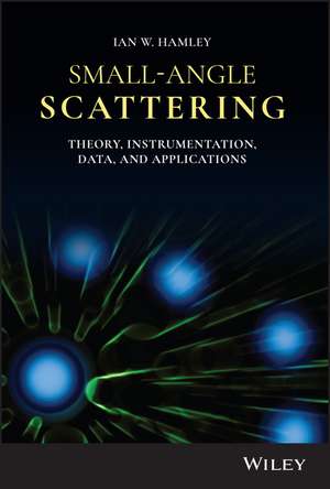 Small–Angle Scattering – Theory, Instrumentation, Data and Applications de IW Hamley