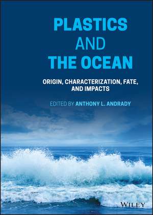 Plastics and the Ocean: Origin, Characterization, Fate, and Impacts de AL Andrady