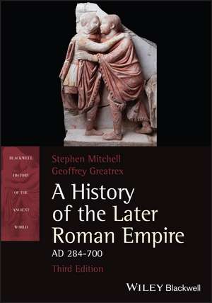 A History of the Later Roman Empire, AD 284–700, Third Edition de S Mitchell