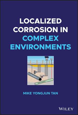 Localized Corrosion in Complex Environments de Tan