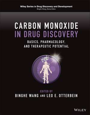 Carbon Monoxide in Drug Discovery: Basics, Pharmac ology, and Therapeutic Potential de B Wang