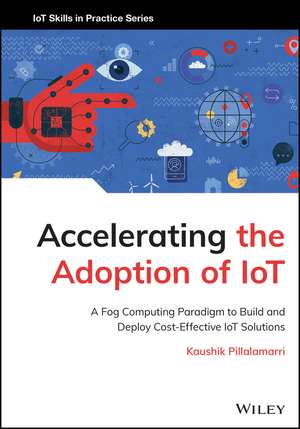 Accelerating the Adoption of IoT: A Fog Computing Paradigm to Build and Deploy Cost–Effective IoT So lutions de Pillalamarri