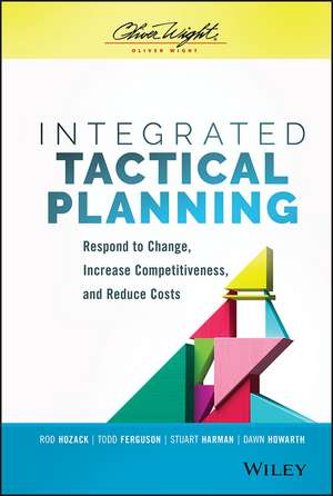 Integrated Tactical Planning – Respond to Change, Increase Competitiveness, and Reduce Costs de R Hozack