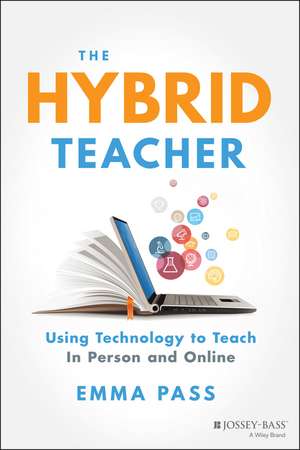 The Hybrid Teacher – Using Technology to Teach In Person and Online de E Pass