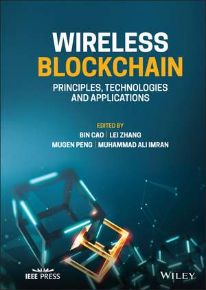 Wireless Blockchain – Principles, Technologies and Applications de B Cao