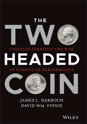 The Two Headed Coin: Unifying Strategy and Risk in Pursuit of Performance de JL Darroch