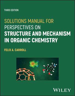 Solutions Manual for Perspectives on Structure and Mechanism in Organic Chemistry, Third Edition de FA Carroll