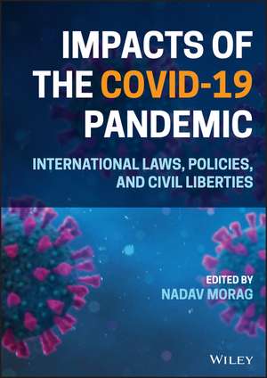 Impacts of the Covid–19 – Pandemic International Laws, Policies, and Civil Liberties de Morag