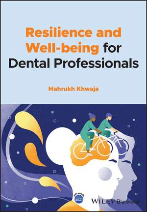 Resilience and Well–being for Dental Professionals de M Khwaja