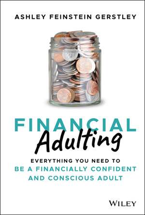 Financial Adulting – Everything You Need to be a Financially Confident and Conscious Adult de A Feinstein Gerst