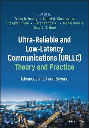 Ultra–Reliable and Low–Latency Communications (URLLC) Theory and Practice – Advances in 5G and Beyond de TQ Duong