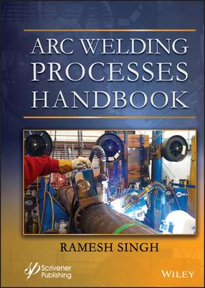 Arc Welding Processes Handbook de R. Singh