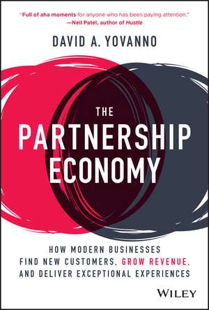 The Partnership Economy: How Modern Businesses Find New Customers, Grow Revenue, and Deliver Exceptional Experiences de David A. Yovanno