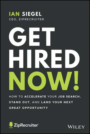 Get Hired Now! – How to Accelerate Your Job Search , Stand Out, and Land Your Next Great Opportunity de I Siegel