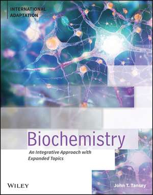 Biochemistry: An Integrative Approach, 1st Edition , International Adaptation de JT Tansey