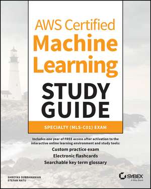 AWS Certified Machine Learning Study Guide – Speciality (MLS–C01) Exam de S Subramanian