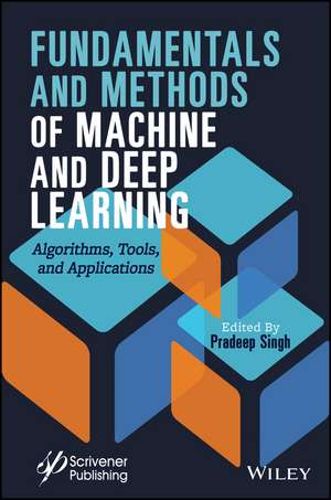 Fundamentals and Methods of Machine and Deep Learning – Algorithms, Tools, and Applications de P Singh