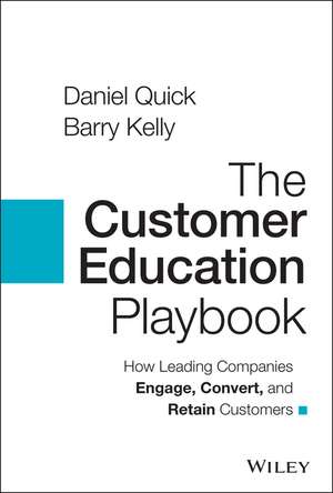 The Customer Education Playbook: How Leading Compa nies Engage, Convert, and Retain Customers de D Quick