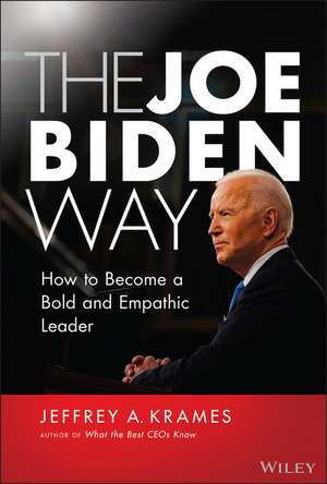 The Joe Biden Way – How to Become a Bold and Empathic Leader de J Krames