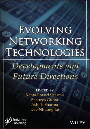 Evolving Networking Technologies – Developments and Future Directions de Sharma