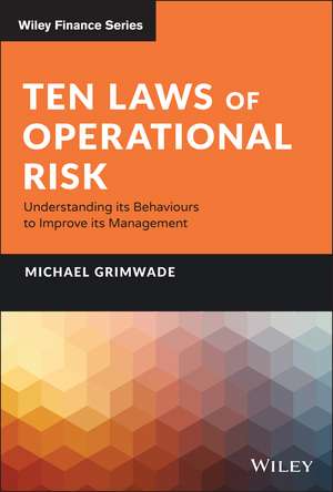 Ten Laws of Operational Risk – Understanding its Behaviours to Improve its Management de M Grimwade