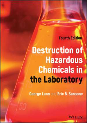 Destruction of Hazardous Chemicals in the Laborato ry, Fourth Edition de Lunn