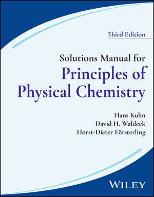 Solutions Manual for Principles of Physical Chemis try, Third Edition de Kuhn