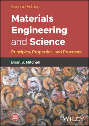 Materials Engineering and Science: Principles, Properties, and Processes de Brian S. Mitchell