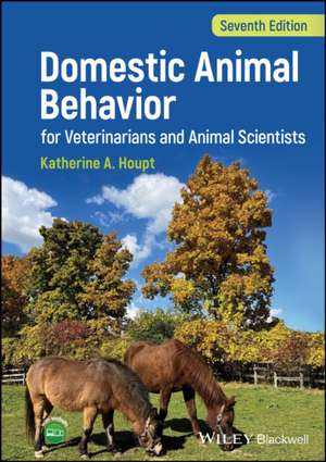 Domestic Animal Behavior for Veterinarians and Ani mal Scientists, Seventh Edition de Houpt